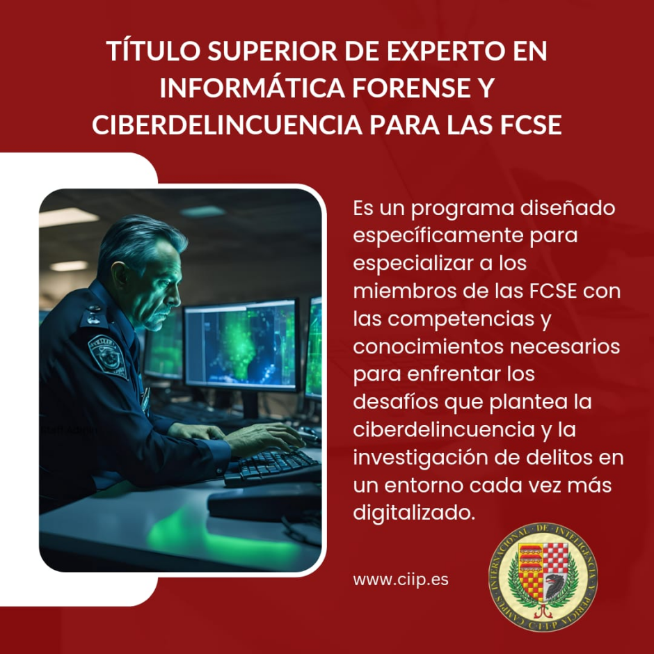 Ttulo Superior de Experto en Informtica Forense y Ciberdelincuencia para las Fuerzas y Cuerpos de Seguridad del Estado, FCSE